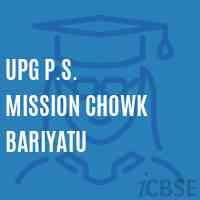Upg P.S. Mission Chowk Bariyatu Primary School Logo