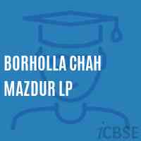 Borholla Chah Mazdur Lp Primary School Logo