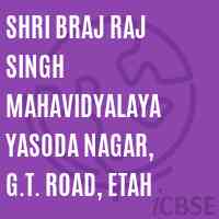 Shri Braj Raj Singh Mahavidyalaya Yasoda Nagar, G.T. Road, Etah College Logo