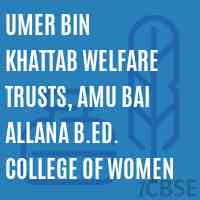 Umer Bin Khattab Welfare Trusts, amu Bai Allana B.Ed. College of Women Logo