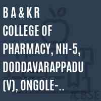 B A & K R College of Pharmacy, NH-5, Doddavarappadu (V), Ongole- 523002(CC-PG) Logo