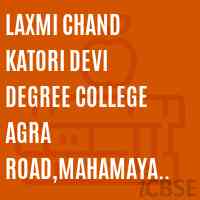 Laxmi Chand Katori Devi Degree College Agra Road,Mahamaya Nagar Logo