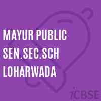 Mayur Public Sen.Sec.Sch Loharwada Senior Secondary School Logo