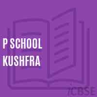 P School Kushfra Logo