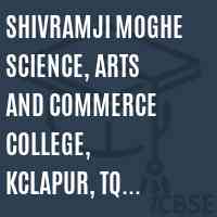 Shivramji Moghe Science, Arts and Commerce College, Kclapur, Tq. Pandarkavada Logo