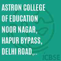 ASTRON COLLEGE OF EDUCATION NOOR NAGAR, HAPUR BYPASS, DELHI ROAD, MEERUT Ph. 0121-2522827, 534782, 9412202426 www.astroncollege.org Logo