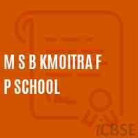 M S B Kmoitra F P School Logo