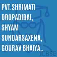 Pvt.Shrimati Dropadibai, Shyam Sundarsaxena, Gourav Bhaiya School
Pvt.Smt Droptibai, Shyam Gaurav Logo