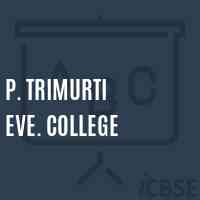 P. Trimurti Eve. College Logo