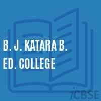 B. J. Katara B. Ed. College Logo