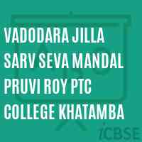 Vadodara Jilla Sarv Seva Mandal Pruvi Roy Ptc College Khatamba Logo