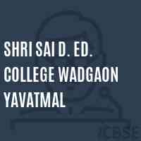 Shri Sai D. Ed. College Wadgaon Yavatmal Logo