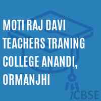 Moti Raj Davi Teachers Traning College Anandi, Ormanjhi Logo