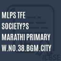 MLPS TFE Society?s Marathi Primary W.NO.38.BGM.CITY Primary School Logo