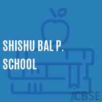 Shishu Bal P. School Logo