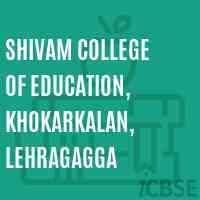 Shivam College of Education, Khokarkalan, Lehragagga Logo