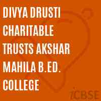 Divya Drusti Charitable Trusts Akshar Mahila B.Ed. College Logo