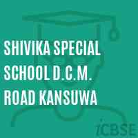 Shivika Special School D.C.M. Road Kansuwa Logo