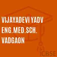 Vijayadevi Yadv Eng.Med.Sch. Vadgaon Secondary School Logo