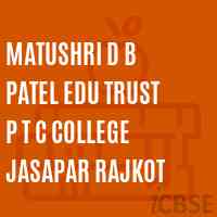 Matushri D B Patel Edu Trust P T C College Jasapar Rajkot Logo
