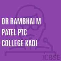 Dr Rambhai M Patel Ptc College Kadi Logo