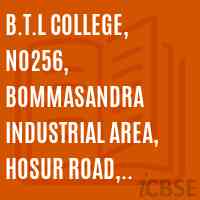 B.T.L College, No256, Bommasandra Industrial area, Hosur Road, Bangalore-158 Logo