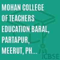 MOHAN COLLEGE OF TEACHERS EDUCATION BARAL, PARTAPUR, MEERUT, Ph. 9358520777, 9897100201 Logo