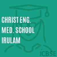 Christ Eng. Med. School Irulam Logo