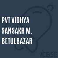 Pvt Vidhya Sansakr M. Betulbazar Senior Secondary School Logo