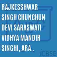 Rajkesshwar Singh Chunchun Devi Saraswati Vidhya Mandir Singhi, Ara
Rajkesshwar Singh Chunchun Devi Secondary School Logo