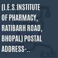 (I.E.S.INSTITUTE OF PHARMACY, RATIBARH ROAD, BHOPAL) Postal Address- Secretary, Infotech Education Society, 43, R.R. Arcade Zone-II, M.P. Nagar, Bhopal, Ph. No.-2574389, 4274389 Logo