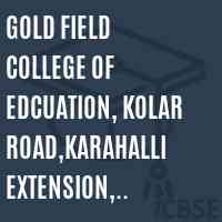 Gold Field College of Edcuation, Kolar Road,Karahalli Extension, Bangarpet-563114 Logo