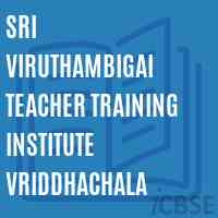 Sri Viruthambigai Teacher Training Institute Vriddhachala Logo