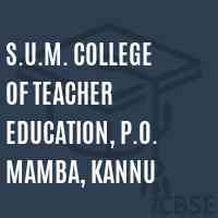 S.U.M. College of Teacher Education, P.O. Mamba, Kannu Logo