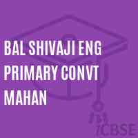 Bal Shivaji Eng Primary Convt Mahan Primary School Logo