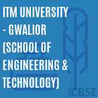 Itm University  Gwalior (School of Engineering & Technology), Gwalior