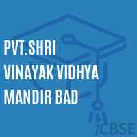 Pvt.Shri Vinayak Vidhya Mandir Bad Middle School Logo