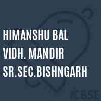 Himanshu Bal Vidh. Mandir Sr.Sec.Bishngarh Senior Secondary School Logo