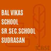 Bal Vikas School Sr.Sec.School Sudrasan Logo
