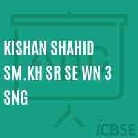 Kishan Shahid Sm.Kh Sr Se Wn 3 Sng High School Logo