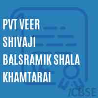 Pvt Veer Shivaji Balsramik Shala Khamtarai School Logo