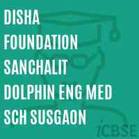 Disha Foundation Sanchalit Dolphin Eng Med Sch Susgaon Primary School Logo