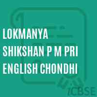 Lokmanya Shikshan P M Pri English Chondhi School Logo