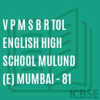 V P M S B R Tol English High School Mulund (E) Mumbai - 81 Logo