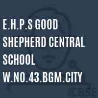 E.H.P.S Good Shepherd Central School W.No.43.Bgm.City Logo