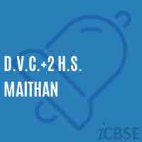 D.V.C.+2 H.S. Maithan High School Logo