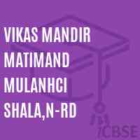 Vikas Mandir Matimand Mulanhci Shala,N-Rd Middle School Logo