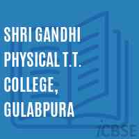 Shri Gandhi Physical T.T. College, Gulabpura Logo