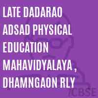 Late Dadarao Adsad Physical Education Mahavidyalaya , Dhamngaon Rly College Logo