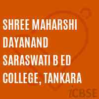 SHREE MAHARSHI DAYANAND SARASWATI B Ed COLLEGE, TANKARA Logo